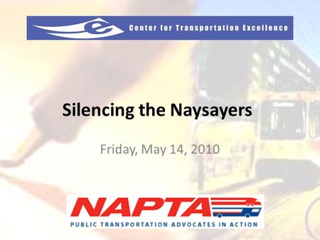 Silencing the Naysayers Friday, May 14, 2010. Upcoming CFTE Events This Summer! Washington Transit Initiative Training Workshop – Seattle, WA – August.