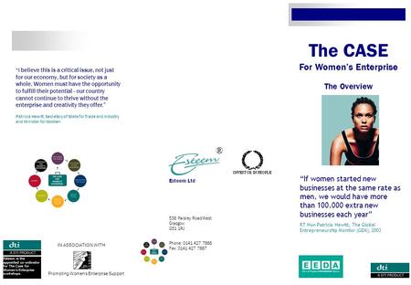 Phone: 0141 427 7888 Fax: 0141 427 7887 538 Paisley Road West Glasgow G51 1RJ The CASE For Women’s Enterprise The Overview “If women started new businesses.