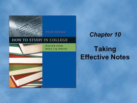 Chapter 10 Taking Effective Notes. Copyright © Houghton Mifflin Company. All rights reserved.10 | 2 Successful note taking requires Preparation A system.