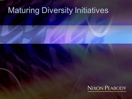 Maturing Diversity Initiatives. What we will cover…  Legal Framework for Diversity  Business Case for Diversity  Diversity Trends and the Business.