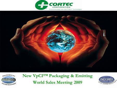 VpCI™ Packaging Solutions New VpCI™ Packaging & Emitting World Sales Meeting 2009.