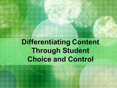 Differentiating Content Through Student Choice and Control.