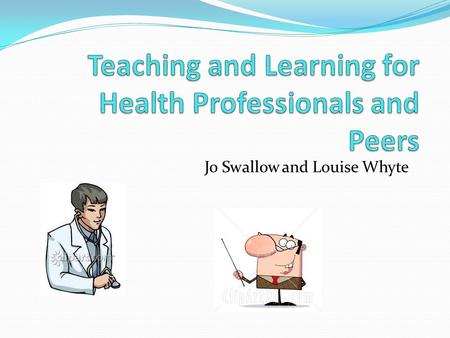 Jo Swallow and Louise Whyte. Learning Objectives Understand the approach to teaching and learning used on the GP scheme Understand some educational theory.