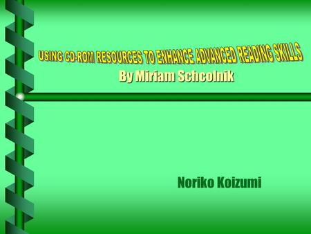 By Miriam Schcolnik Noriko Koizumi. Advance students  have all four skills  good knowledge of the language(bottom-up skills)  an ability to deal with.