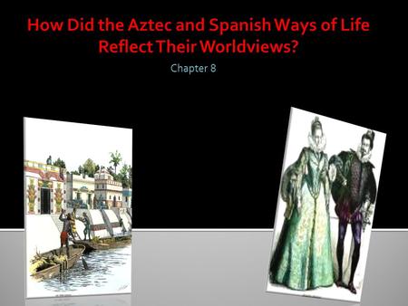 Chapter 8.  Aztec society was highly structured, based on agriculture and trade, and guided by a religion that was part of every aspect of life.  The.