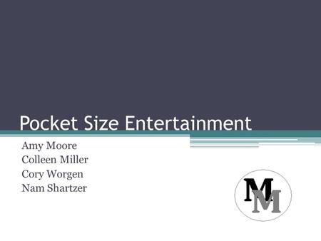 Pocket Size Entertainment Amy Moore Colleen Miller Cory Worgen Nam Shartzer.