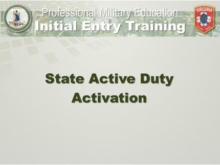 State Active Duty Activation Professional Military Education Initial Entry Training.