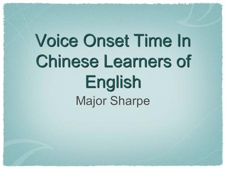 Voice Onset Time In Chinese Learners of English Major Sharpe.