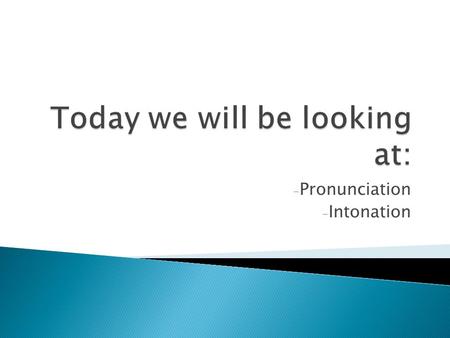 - Pronunciation - Intonation.  How many different tones does Mandarin have?  4  What effect do these different tones have on the language?  Each tone.