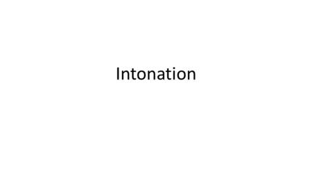 Intonation.