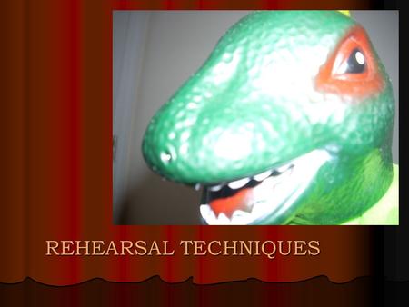 REHEARSAL TECHNIQUES. Rehearsal Visual Tools: You will see many rehearsal techniques through the use of toys and puppets. You will see many rehearsal.