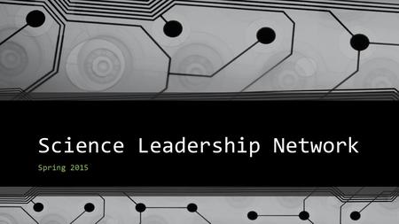 Science Leadership Network Spring 2015. WELCOME todaysmeet.com/SLNSpring2015 Connect device to the Guest Wifi (password: Spring is blooming.) Collect.