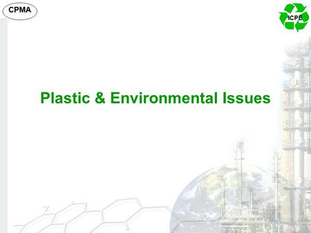 ICPE CPMA Plastic & Environmental Issues. ICPE CPMA Plastics as Wood Substitute To conserve wood, GoI, in 1988, had issued a directive to promote wood.