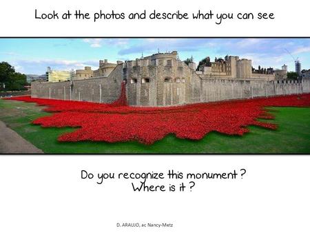 D. ARAUJO, ac Nancy-Metz Look at the photos and describe what you can see Do you recognize this monument ? Where is it ?