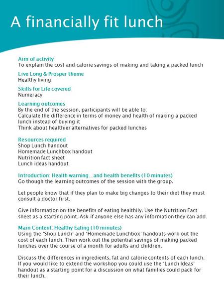 A financially fit lunch Aim of activity To explain the cost and calorie savings of making and taking a packed lunch Live Long & Prosper theme Healthy living.