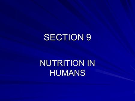 SECTION 9 NUTRITION IN HUMANS. Introduction Humans and other mammals are adapted for feeding and digestion. We use the essential molecules from food to.