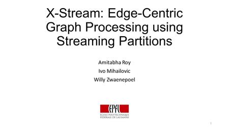 X-Stream: Edge-Centric Graph Processing using Streaming Partitions