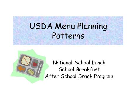 USDA Menu Planning Patterns National School Lunch School Breakfast After School Snack Program.