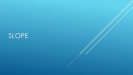 SLOPE. We have already learned about constant rate of change (constant of proportionality) and found the constant rate of change in graphs and tables.