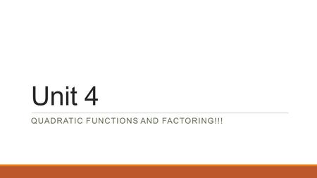 Unit 4 QUADRATIC FUNCTIONS AND FACTORING!!!. Unit Essential Question: What are the different ways to graph a quadratic function and to solve quadratic.