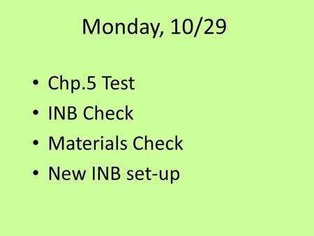 Monday, 10/29 Chp.5 Test INB Check Materials Check New INB set-up.