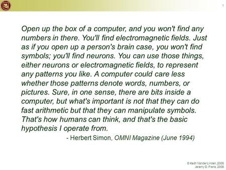 © Keith Vander Linden, 2005 Jeremy D. Frens, 2008 1 Open up the box of a computer, and you won't find any numbers in there. You'll find electromagnetic.