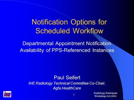 Radiology Participant Workshop, Oct 2004 1 Notification Options for Scheduled Workflow Departmental Appointment Notification Availability of PPS-Referenced.