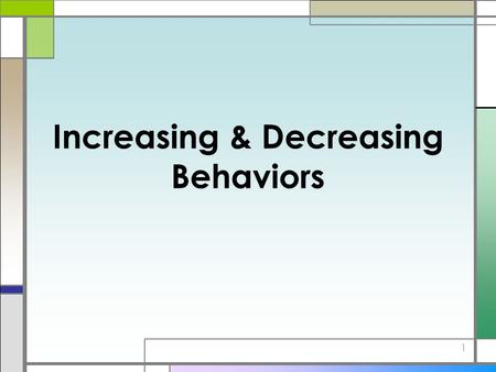 Increasing & Decreasing Behaviors 1. Increasing Behaviors 2.