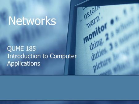 Networks QUME 185 Introduction to Computer Applications.