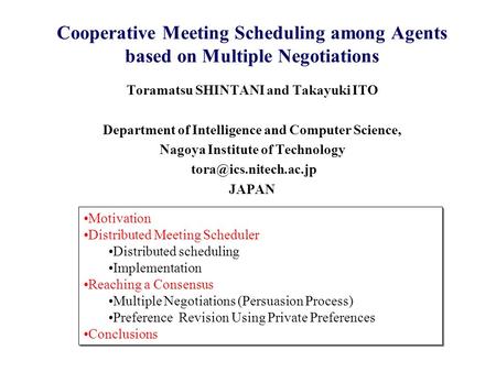 Cooperative Meeting Scheduling among Agents based on Multiple Negotiations Toramatsu SHINTANI and Takayuki ITO Department of Intelligence and Computer.