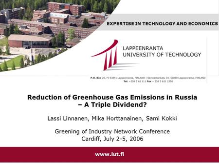 EXPERTISE IN TECHNOLOGY AND ECONOMICS www.lut.fi Reduction of Greenhouse Gas Emissions in Russia – A Triple Dividend? Lassi Linnanen, Mika Horttanainen,