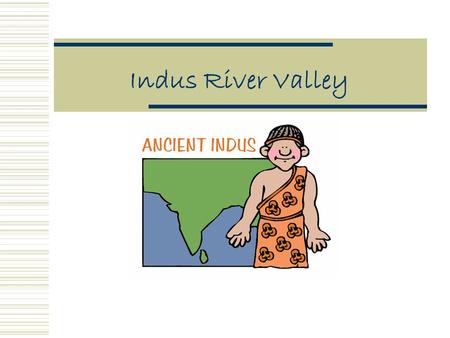 Indus River Valley.