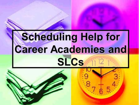 Scheduling Help for Career Academies and SLCs The Agenda 1. Introduction 2. Workshop Goals 3. Scheduling Guide 4. Group Activity 5. Software Options.