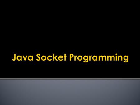  Socket  The combination of an IP address and a port number. (RFC 793 original TCP specification)  The name of the Berkeley-derived application programming.