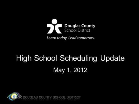 High School Scheduling Update May 1, 2012. Goals of New Schedule Lower class sizes Create and/or preserve opportunities for students Develop a schedule.