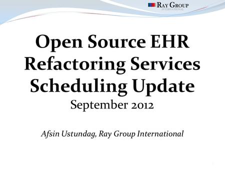 Afsin Ustundag, Ray Group International 1. Scheduling Update Scheduling was chosen as the second package to refactor  Significant number of dependencies.