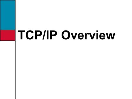 TCP/IP Overview. 2 Upon completion of this chapter you will be able to perform the following tasks: Describe how the TCP/IP implementation relates to.