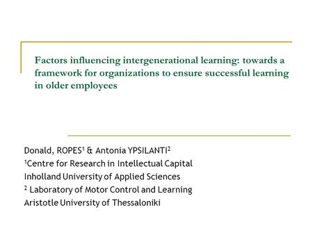 Factors influencing intergenerational learning: towards a framework for organizations to ensure successful learning in older employees Donald, ROPES 1.