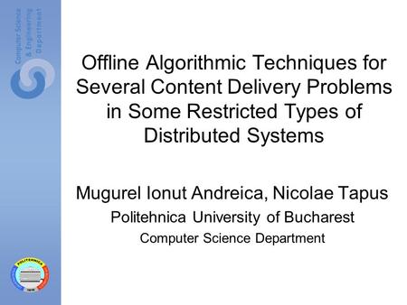 Offline Algorithmic Techniques for Several Content Delivery Problems in Some Restricted Types of Distributed Systems Mugurel Ionut Andreica, Nicolae Tapus.