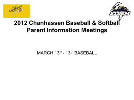 2012 Chanhassen Baseball & Softball Parent Information Meetings MARCH 13 th - 13+ BASEBALL.