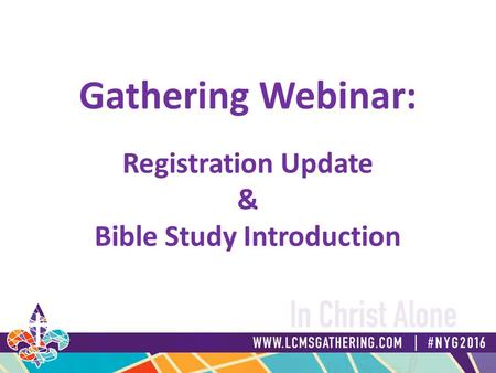 Gathering Webinar: Registration Update & Bible Study Introduction.