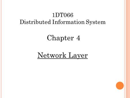 1DT066 Distributed Information System Chapter 4 Network Layer.