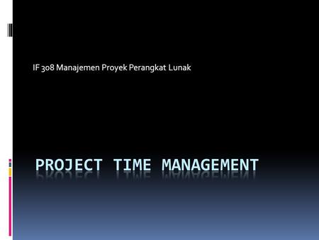 IF 308 Manajemen Proyek Perangkat Lunak. Importance of Project Schedules  Managers often cite delivering projects on time as one of their biggest challenges.