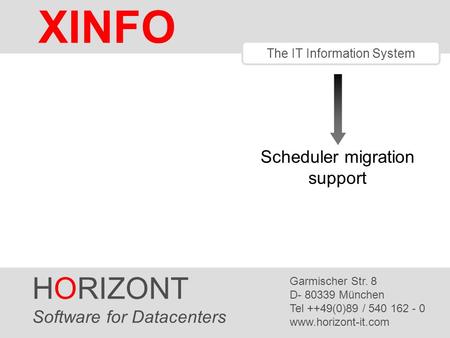 HORIZONT 1 XINFO ® The IT Information System HORIZONT Software for Datacenters Garmischer Str. 8 D- 80339 München Tel ++49(0)89 / 540 162 - 0 www.horizont-it.com.