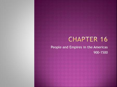 People and Empires in the Americas 900-1500. Between 40,000 and 12,000 years ago oHunter-gatherers crossed the Bering Strait from Asia to North America.