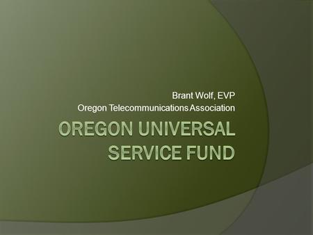 Brant Wolf, EVP Oregon Telecommunications Association.