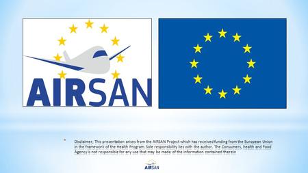 ‘Risk assessment on board an aircraft’ * The AIRSAN Project facilitates the implementation of the International Health Regulations (2005) [2] and the.