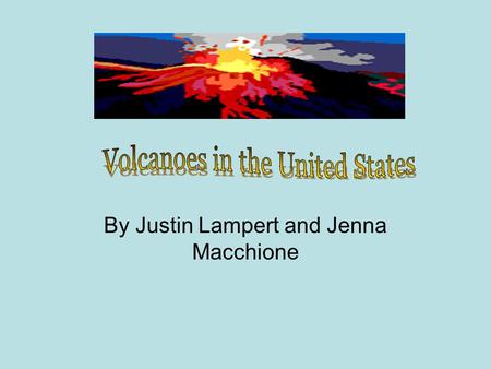 By Justin Lampert and Jenna Macchione The United States ranks third in the number of historically active volcanoes. Of the 1,500 volcanoes that have.