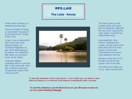 RPS.LAM The Lake - Kandy To start this slideshow click on this picture – once it starts you can advance each slide by clicking on it or wait and it will.