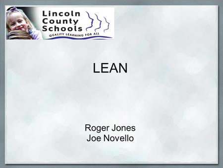 LEAN Roger Jones Joe Novello. Introductions Historical Background Baldridge Quality Framework.